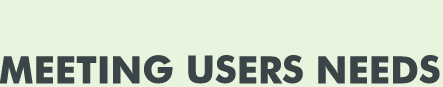 MEETING USERS NEEDS